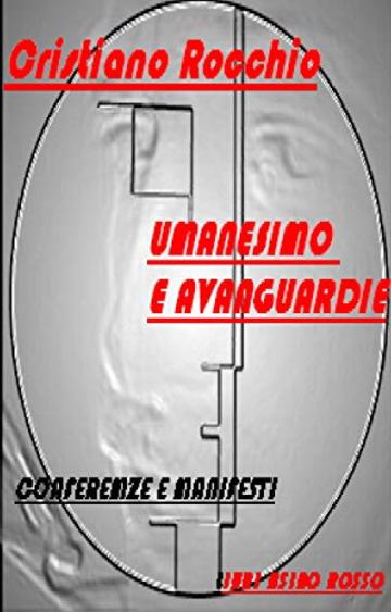 Umanesimo e Avanguardie: Conferenze e Manifesti - Libri Asino Rosso